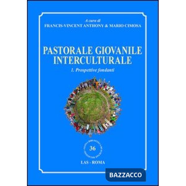 Pastorale giovanile interculturale. Prospettive fondanti. Vol. 1