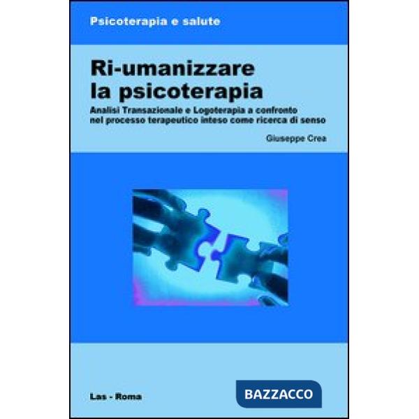 Ri-umanizzare la psicoterapia. Analisi transazionale e logoterapia a confronto nel processo terapeutico inteso come ricerca di s