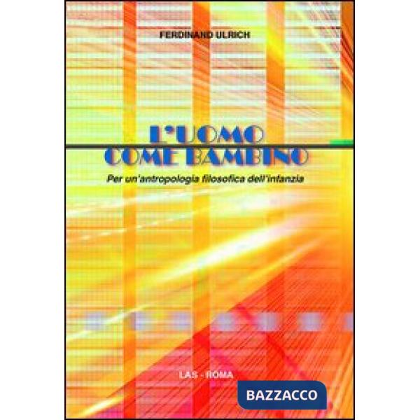 Uomo come bambino. Per un'antropologia filosofica dell'infanzia (L')
