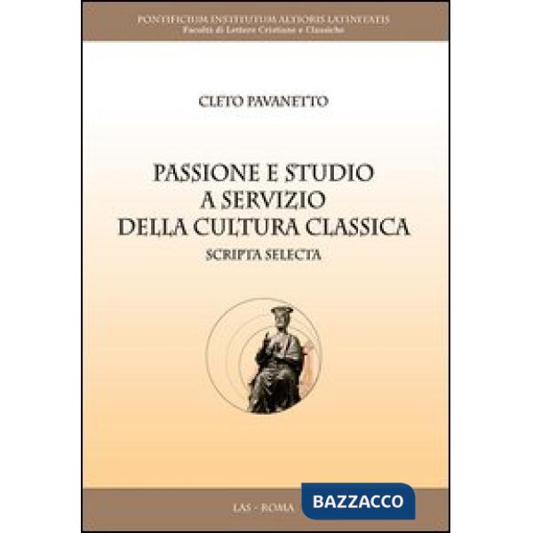 Passione e studio a servizio della cultura classica. Scripta selecta