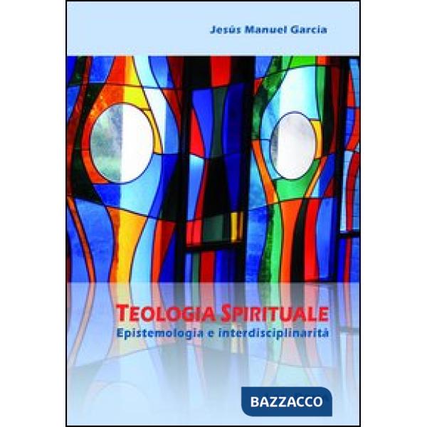 Teologia spirituale. Epistemologia e interdisciplinarità