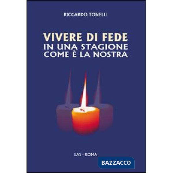 Vivere di fede in una stagione come è la nostra