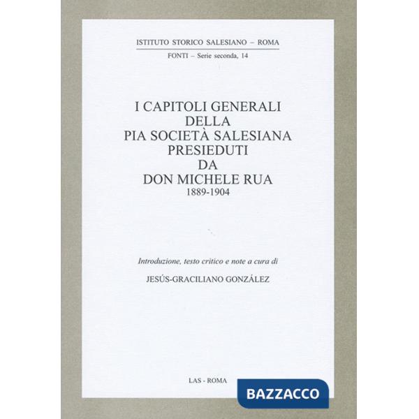 Capitoli generali della Pia Società salesiana presieduti da don Michele Rua 1889-1904 (I)