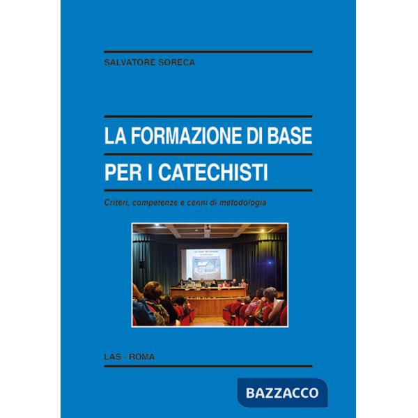 Formazione di base per i catechisti. Criteri, competenze e cenni di metodologia (La)