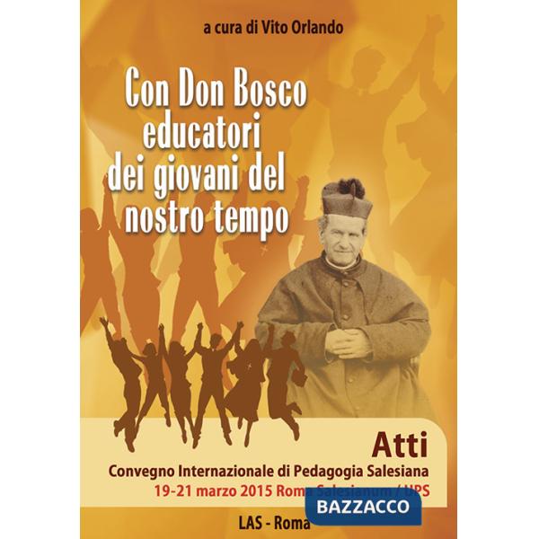 Con don Bosco educatori dei giovani del nostro tempo. Atti Convegno internazionale di pedagogia salesiana (Roma, 19-21 marzo)