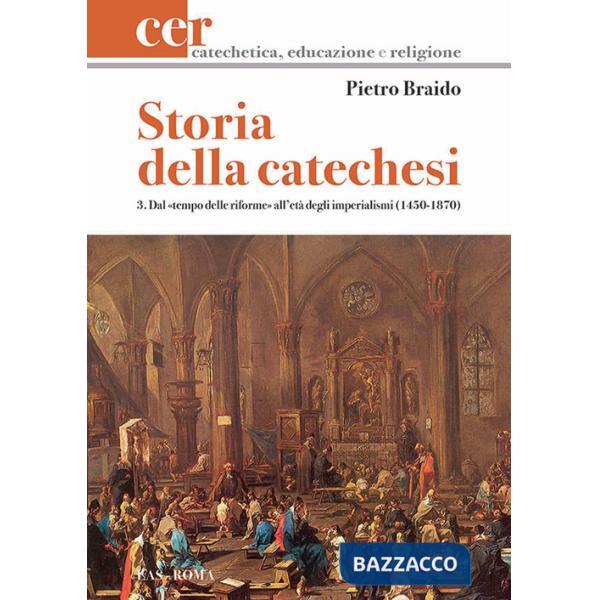 Storia della catechesi. Vol. 3: Dal tempo delle riforme all'età degli imperialismi (1450-1870)