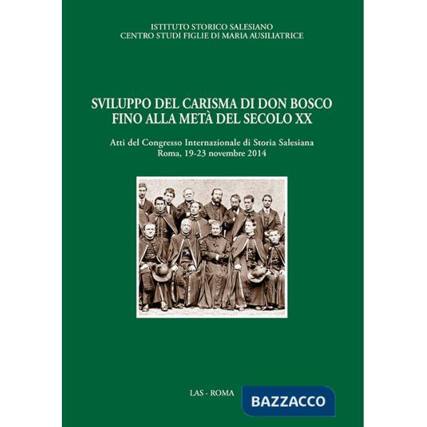 Sviluppo del carisma di don Bosco fino alla metà del XX sec. Atti del Convegno internazionale di storia salesiana (Roma, 19-23 n