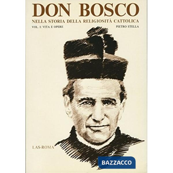 Don Bosco nella storia della religiosità cattolica. Vol. 1: Vita e opere