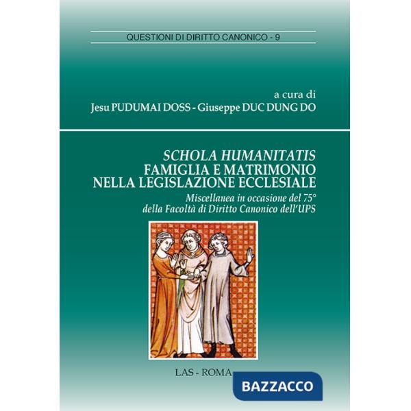 Schola humanitatis. Famiglia e matrimonio nella legislazione ecclesiale