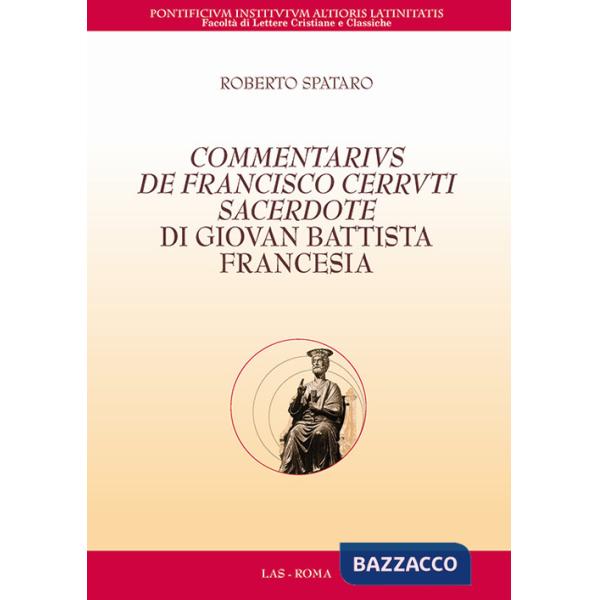 Commentarius de Francisco Cerruti sacerdote di Giovan Battista Francesia. Testo latino a fronte