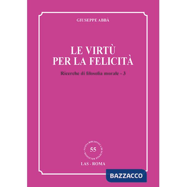 Ricerche di filosofia morale. Vol. 3: Le virtù per la felicità