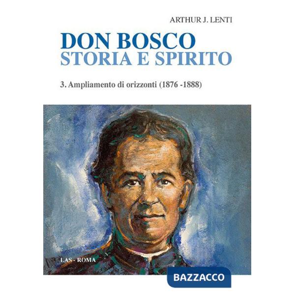 Don Bosco. Storia e spirito. Vol. 3: Ampliamento di orizzonti (1876-1888)