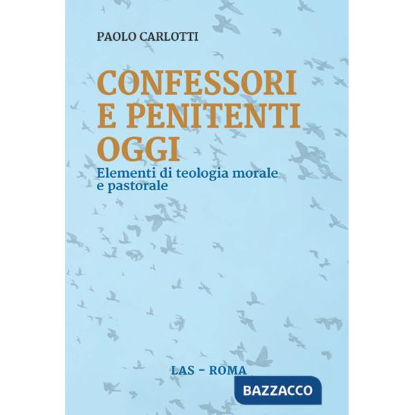 Confessori e penitenti oggi. Elementi di teologia morale e pastorale
