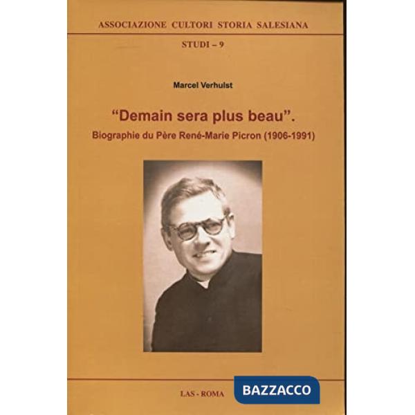 «Demain sera plus beau». Biographie du Père René-Marie Picron (1906-1991)