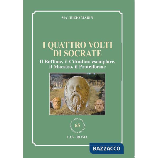 Quattro volti di Socrate. Il buffone, il cittadino esemplare, il maestro, il proteiforme (I)