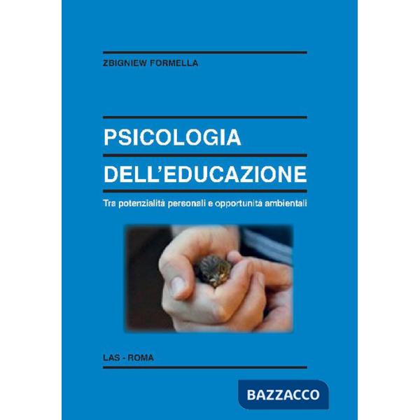 Psicologia dell'educazione. Tra potenzialità personali e opportunità ambientali