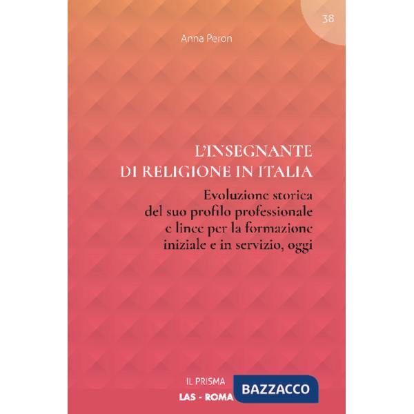 Insegnante di religione in Italia. Evoluzione storica del suo profilo professionale e linee per la formazione iniziale e in serv