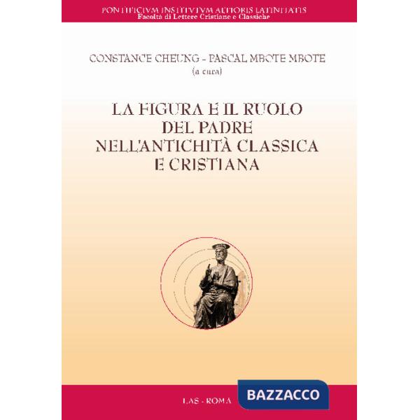 Figura e il ruolo del padre nell'antichità classica e cristiana (La)