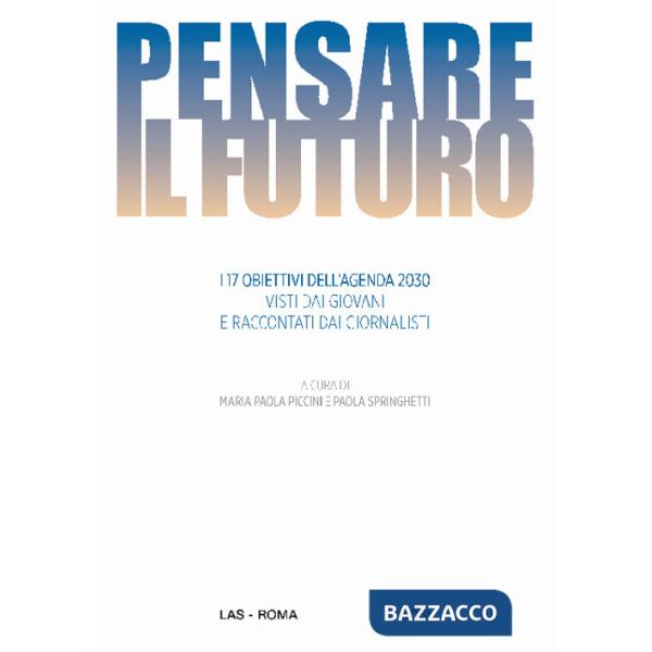 Pensare il futuro. I 17 obiettivi dell'agenda 2030 visti dai giovani e raccontati dai giornalisti