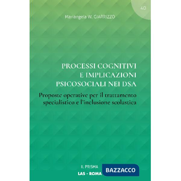 Processi cognitivi e implicazioni psicosociali nei DSA. Proposte operative per il trattamento specialistico e l'inclusione scola