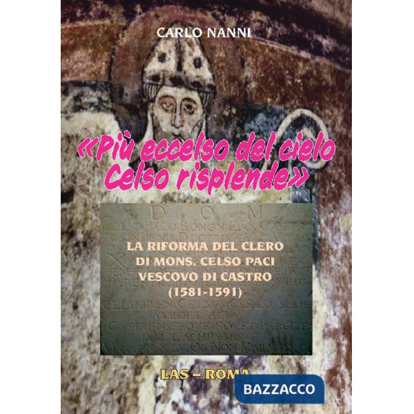 «Più eccelso del cielo Celso risplende». La riforma del clero di Mons. Celso Paci vescovo di Castro (1581-1591)