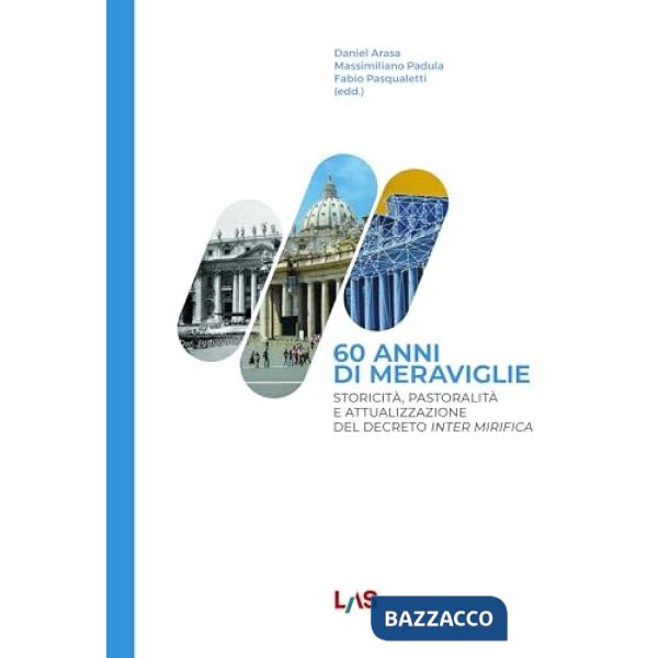 60 anni di meraviglie. Storicità, pastoralità e attualizzazione del Decreto Inter Mirifica