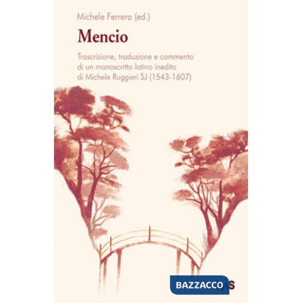 Mencio. Trascrizione, traduzione e commento di un manoscritto latino inedito di Michele Ruggieri SJ (1543-1607)