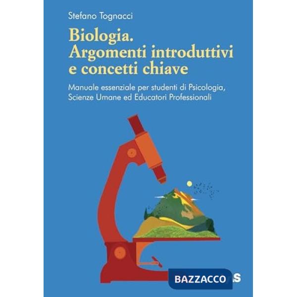 Biologia. Argomenti introduttivi e concetti chiave