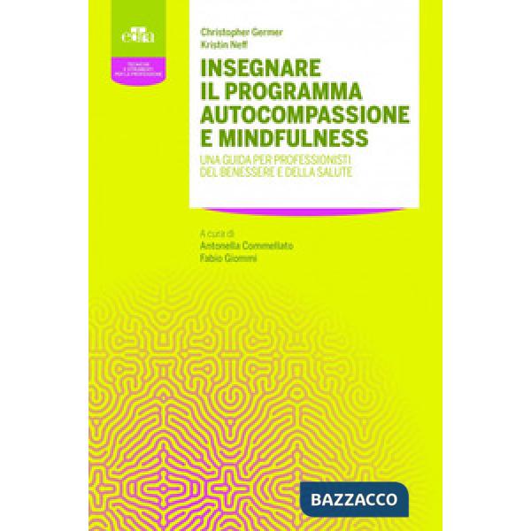 Insegnare il programma autocompassione e mindfulness. Una guida per professionisti del benessere e della salute