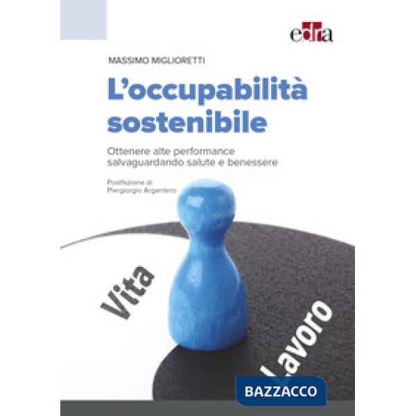 L'occupabilità sostenibile. Ottenere alte performance salvaguardando salute e benessere