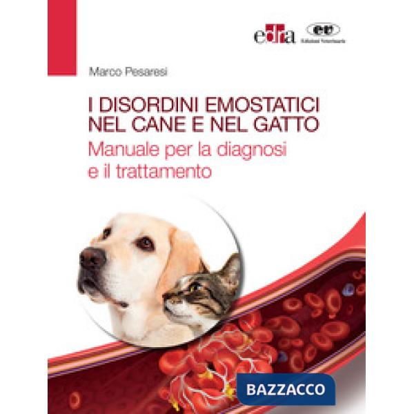 I disordini emostatici nel cane e nel gatto. Manuale per la diagnosi e il trattamento