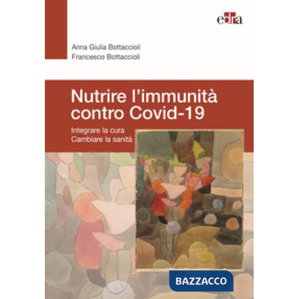 Nutrire l'immunità contro Covid-19. Integrare la cura cambiare la sanità