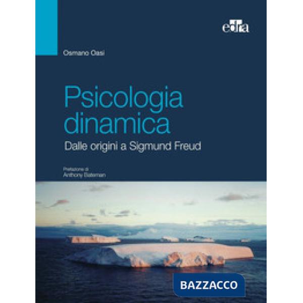 Psicologia dinamica. Dalle origini a Sigmund Freud