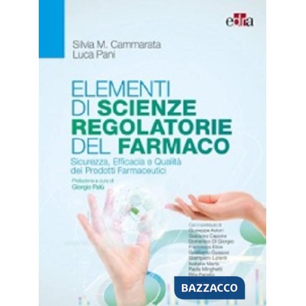 Elementi di scienze regolatorie del farmaco. Sicurezza, efficacia e qualità dei prodotti farmaceutici
