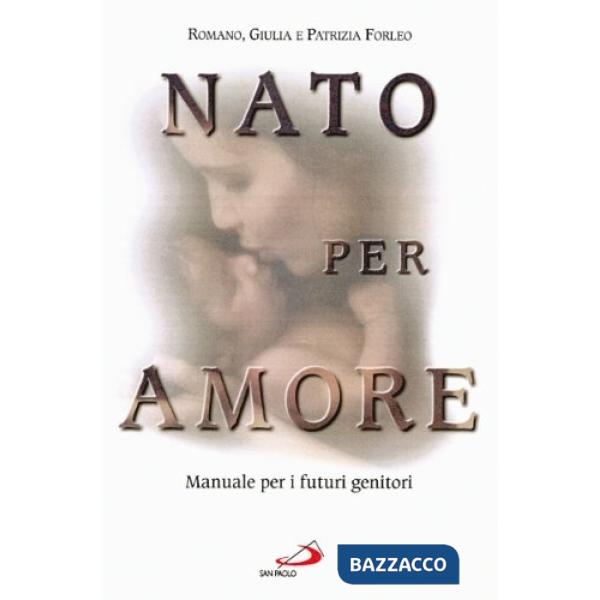 Nato per amore. Attesa, nascita, primi giorni del figlio