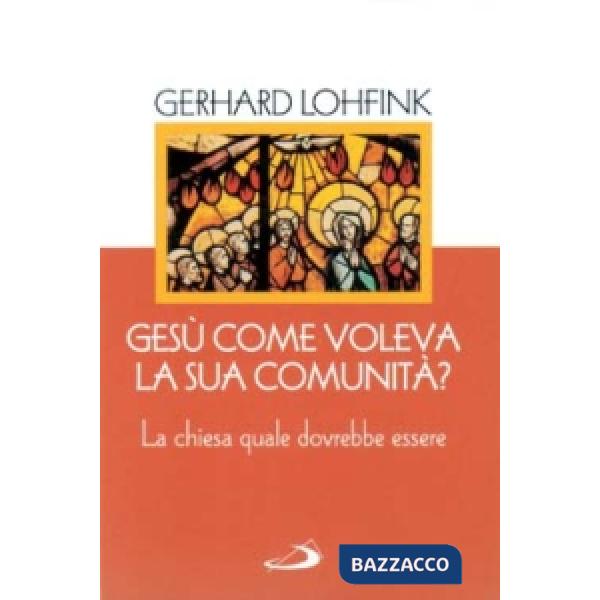 Gesù come voleva la sua comunità? La Chiesa quale dovrebbe essere oggi
