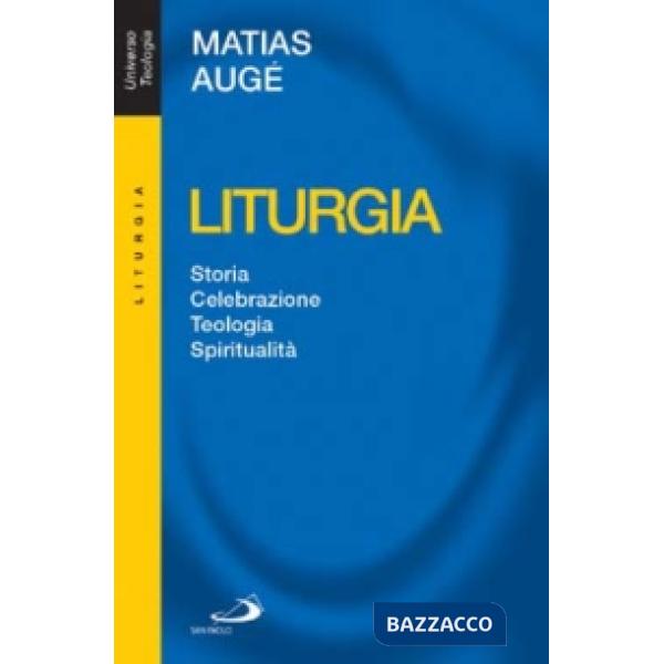 Liturgia. Storia, celebrazione, teologia, spiritualità