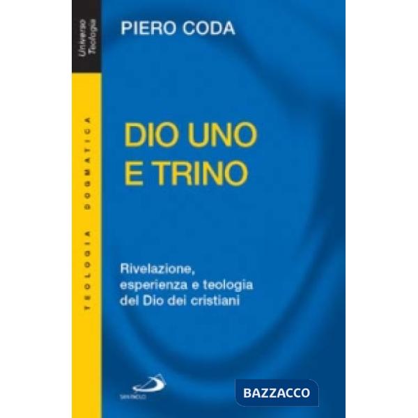 Dio Uno e Trino. Rivelazione, esperienza e teologia del Dio dei cristiani