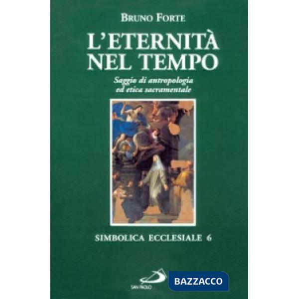 Eternità nel tempo. Saggio di antropologia ed etica sacramentale (L')