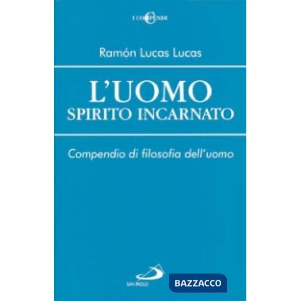 Uomo spirito incarnato. Compendio di filosofia dell'uomo (L')