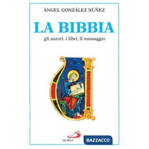 Bibbia. Gli autori, i libri, il messaggio (La)