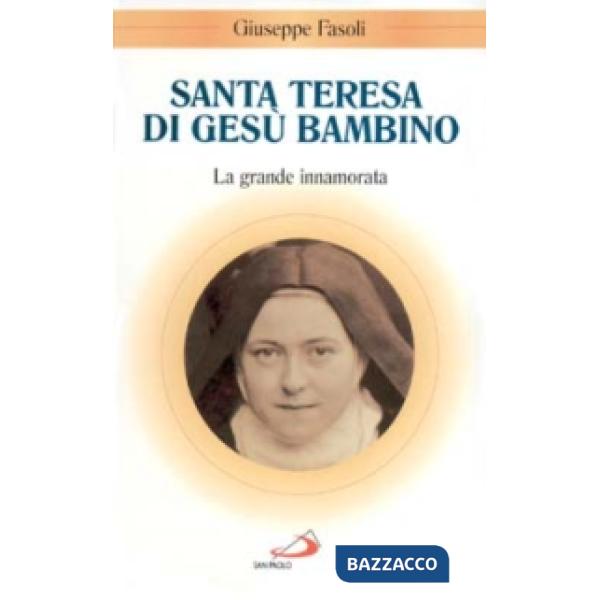 Santa Teresa di Gesù Bambino. La grande innamorata