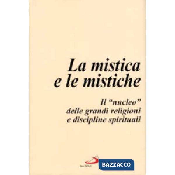 Mistica e le mistiche. Il «Nucleo» delle grandi religioni e discipline spirituali (La)
