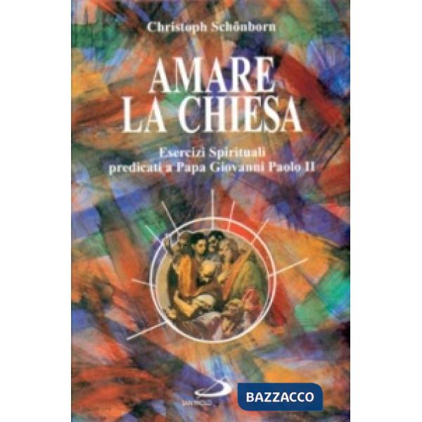 Amare la Chiesa. Esercizi spirituali predicati a papa Giovanni Paolo II