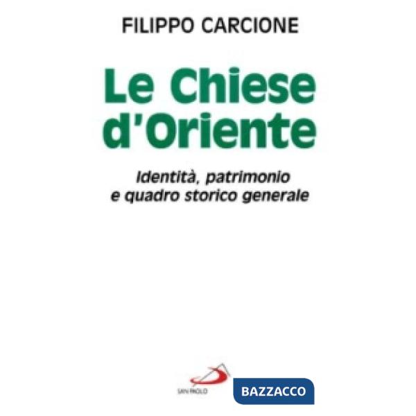 Chiese d'Oriente. Identità, patrimonio e quadro storico generale (Le)