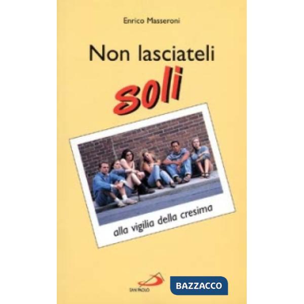 Non lasciateli soli. Alla vigilia della cresima