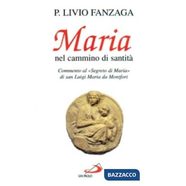 Maria nel cammino di santità. Commento al «Segreto di Maria» di san Luigi Maria da Montfort