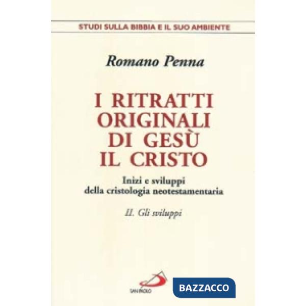Ritratti originali di Gesù Cristo. Inizi e sviluppi della cristologia neotestamentaria (I). Vol. 2: Gli sviluppi. Inizi e svilup