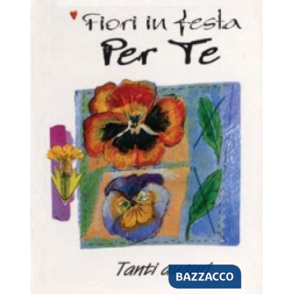 Fiori in festa per te. Tanti auguri