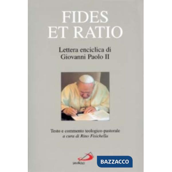 Fides et ratio. Lettera enciclica di Giovanni Paolo II. Testo e commento teologico-pastorale